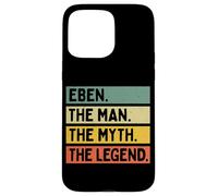 Citation personnalisée Amusante Eben The Man The Myth The Legend Coque pour iPhone 15 Pro Max