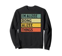 Citation personnalisée Humoristique I'm Alizee Doing Alizee Things Sweatshirt