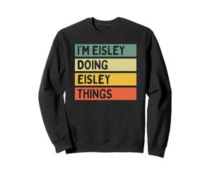 Citation personnalisée Humoristique I'm Eisley Doing Eisley Things Sweatshirt
