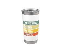 Citation personnalisée humoristique I'm Mesha Doing Mesha Things Gobelet isotherme en acier inoxydable double paroi