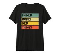 Citation personnalisée Humoristique I'm Ned Doing Ned Things T-Shirt Haut de Gamme