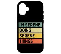 Citation personnalisée Humoristique I'm Serene Doing Serene Things Coque pour iPhone 16