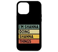 Citation personnalisée Humoristique I'm Shanna Doing Shanna Things Coque pour iPhone 12 Pro Max