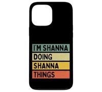 Citation personnalisée Humoristique I'm Shanna Doing Shanna Things Coque pour iPhone 13 Pro Max