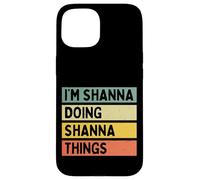 Citation personnalisée Humoristique I'm Shanna Doing Shanna Things Coque pour iPhone 15