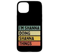 Citation personnalisée Humoristique I'm Shanna Doing Shanna Things Coque pour iPhone 15 Plus
