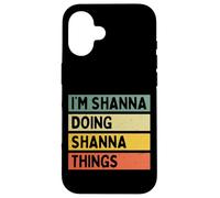 Citation personnalisée Humoristique I'm Shanna Doing Shanna Things Coque pour iPhone 16