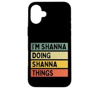 Citation personnalisée Humoristique I'm Shanna Doing Shanna Things Coque pour iPhone 16 Plus