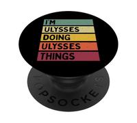 Citation personnalisée Humoristique I'm Ulysses Doing Ulysses Things PopSockets PopGrip Adhésif