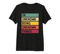 Citation personnalisée Humoristique I'm Unknown Doing Unknown Things T-Shirt Haut de Gamme