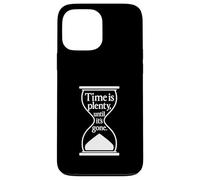 Citation philosophique Time Is Plenty Until It's Gone Coque pour iPhone 13 Pro Max
