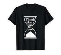 Citation philosophique Time Is Plenty Until It's Gone T-Shirt