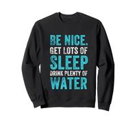 Citation Positive des habitudes saines, Be Nice Get Sleep Drink Water Sweatshirt