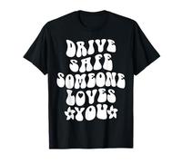 Citation Positive « Drive Safe Someone Loves You » T-Shirt