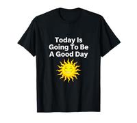 Citation Positive Today is Going to Be A Good Day Happy Sun T-Shirt