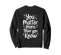 Citation Positive You Matter More Than You Know Sweatshirt