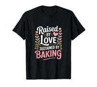 Citation « Raised by Love Sustained by Baking » T-Shirt