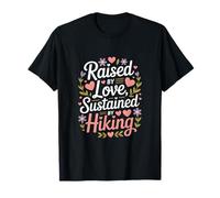 Citation « Raised by Love Sustained by Hiking » T-Shirt