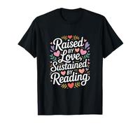 Citation « Raised by Love Sustained by Reading » T-Shirt