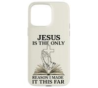 Citation Religieuse Jesus is The Only Reason I Made It This Far Coque pour iPhone 15 Pro Max