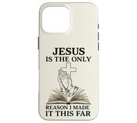 Citation Religieuse Jesus is The Only Reason I Made It This Far Coque pour iPhone 16 Pro Max