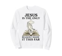 Citation Religieuse Jesus is The Only Reason I Made It This Far Sweatshirt