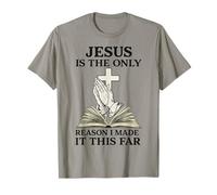 Citation Religieuse Jesus is The Only Reason I Made It This Far T-Shirt