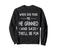 Citation Religieuse « When God Made Me He Said This'll Be Fun » Sweatshirt