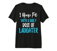 Citation riante Je Garde la Forme avec Une Dose Quotidienne T-Shirt Haut de Gamme