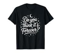 Citation Romantique Do You Think It's Forever Love T-Shirt