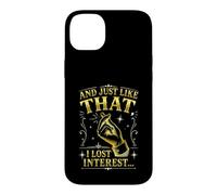 Citation Sarcastique Amusante « and Just Like That I Lost Interest » Coque pour iPhone 14 Plus