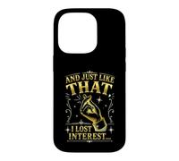 Citation Sarcastique Amusante « and Just Like That I Lost Interest » Coque pour iPhone 14 Pro