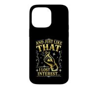 Citation Sarcastique Amusante « and Just Like That I Lost Interest » Coque pour iPhone 14 Pro Max