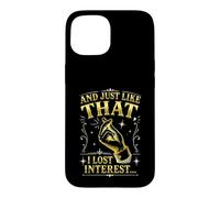 Citation Sarcastique Amusante « and Just Like That I Lost Interest » Coque pour iPhone 15