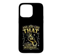 Citation Sarcastique Amusante « and Just Like That I Lost Interest » Coque pour iPhone 15 Pro Max