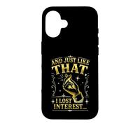 Citation Sarcastique Amusante « and Just Like That I Lost Interest » Coque pour iPhone 16