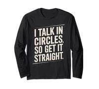 Citation Sarcastique Amusante avec Inscription « I Talk in Circles So Get It Straight » Manche Longue
