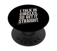 Citation Sarcastique Amusante avec Inscription « I Talk in Circles So Get It Straight » PopSockets PopGrip Adhésif