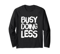 Citation Sarcastique Amusante de Busy Doing Less and Nothing Else Manche Longue