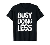 Citation Sarcastique Amusante de Busy Doing Less and Nothing Else T-Shirt