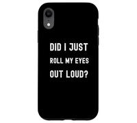 Citation sarcastique amusante Did I Just Roll My Eyes Out Loud? Coque pour iPhone XR
