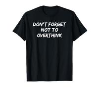 Citation Sarcastique Amusante Don't Forget Not to Overthink T-Shirt