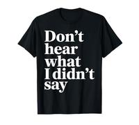 Citation sarcastique amusante Don't Hear What I Didn't Say T-Shirt