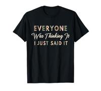 Citation Sarcastique Amusante « Everyone Was Thinking It Just Said It » T-Shirt