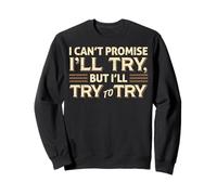 Citation Sarcastique Amusante « I Can't Promise I'll Try » Sweatshirt