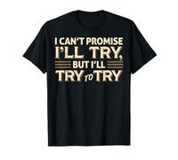 Citation Sarcastique Amusante « I Can't Promise I'll Try » T-Shirt