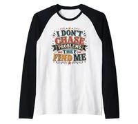 Citation Sarcastique Amusante « I Don't Chase Problems » Manche Raglan