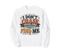 Citation Sarcastique Amusante « I Don't Chase Problems » Sweatshirt