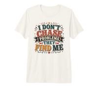 Citation Sarcastique Amusante « I Don't Chase Problems » T-Shirt Haut de Gamme