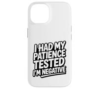 Citation sarcastique amusante « I Had My Patience Tested I'm Negative » Coque pour iPhone 14